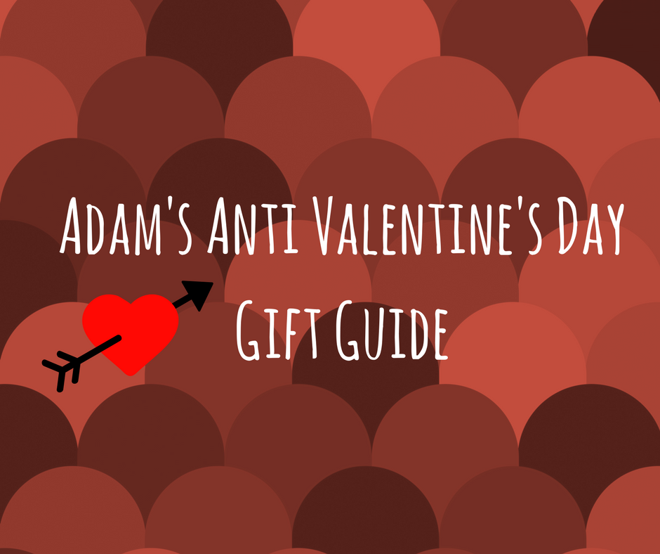 Adam's anti Valentine's Day gift guide 6