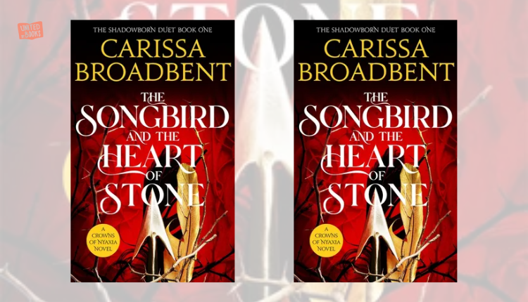 The Songbird and the Heart of Stone by Carissa Broadbent