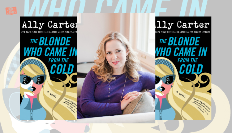 Ally Carter on The Blonde Who Came In From The Cold